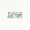 Uplifting | Be Somebody | Quote Clings