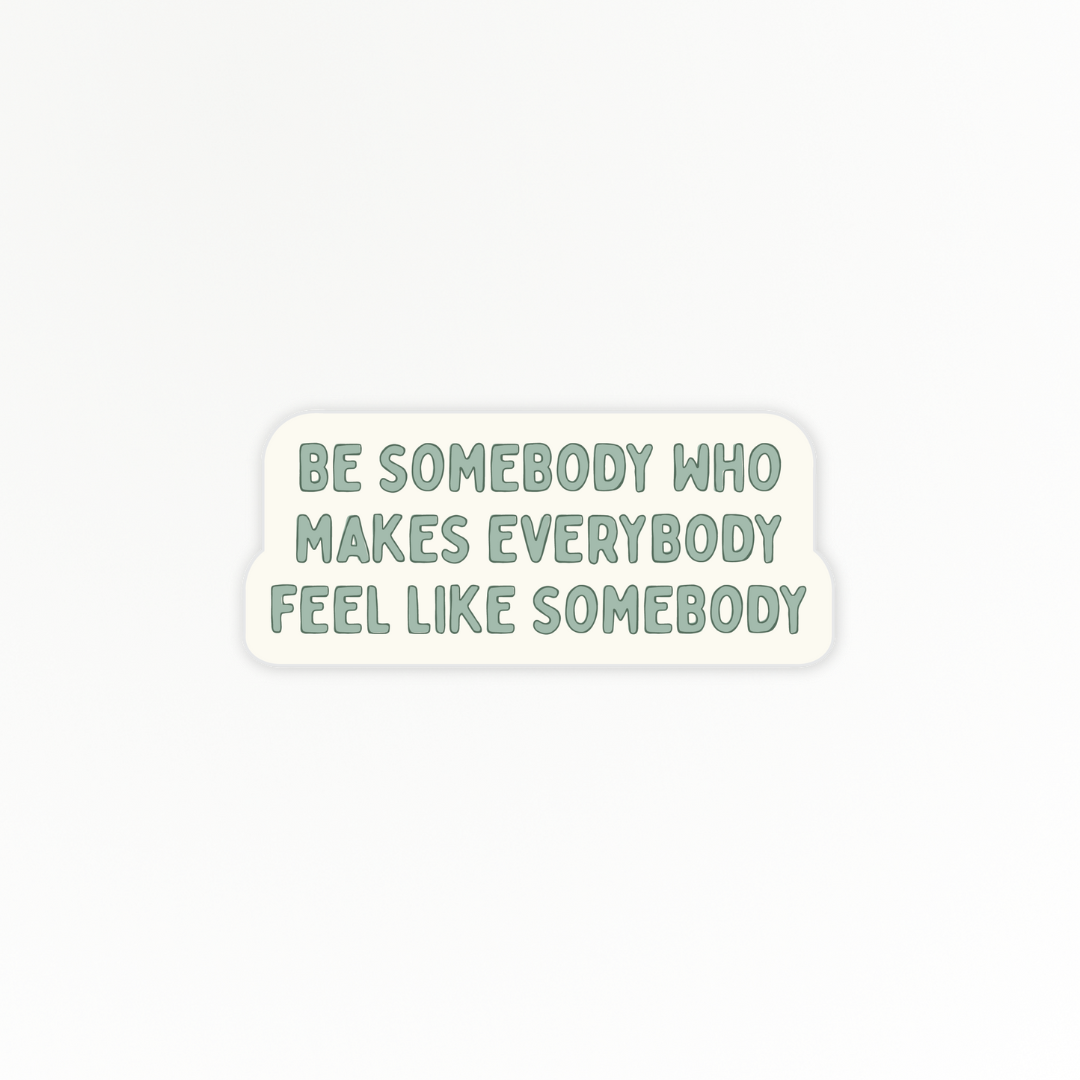 Uplifting | Be Somebody | Quote Clings