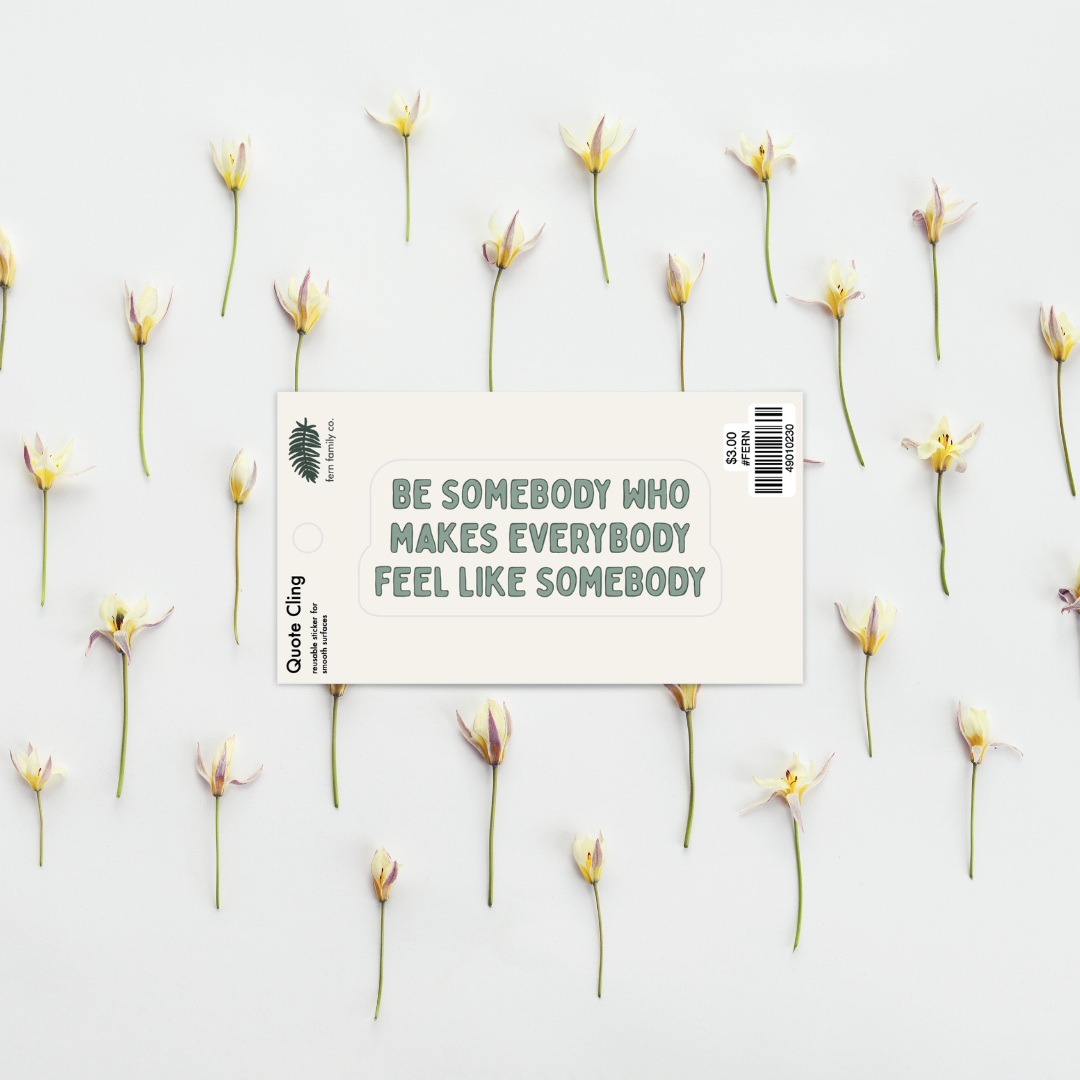 Uplifting | Be Somebody | Quote Clings