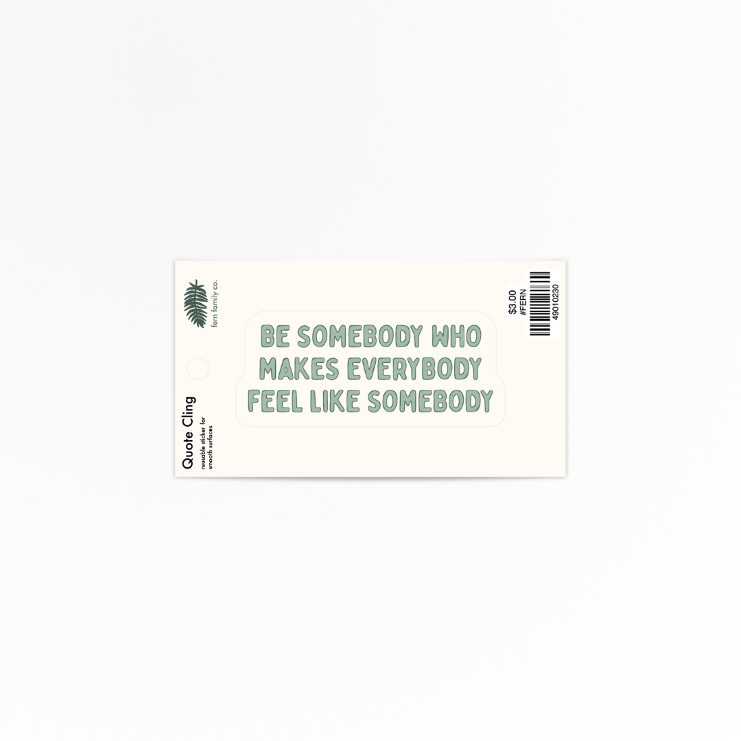 Uplifting | Be Somebody | Quote Clings