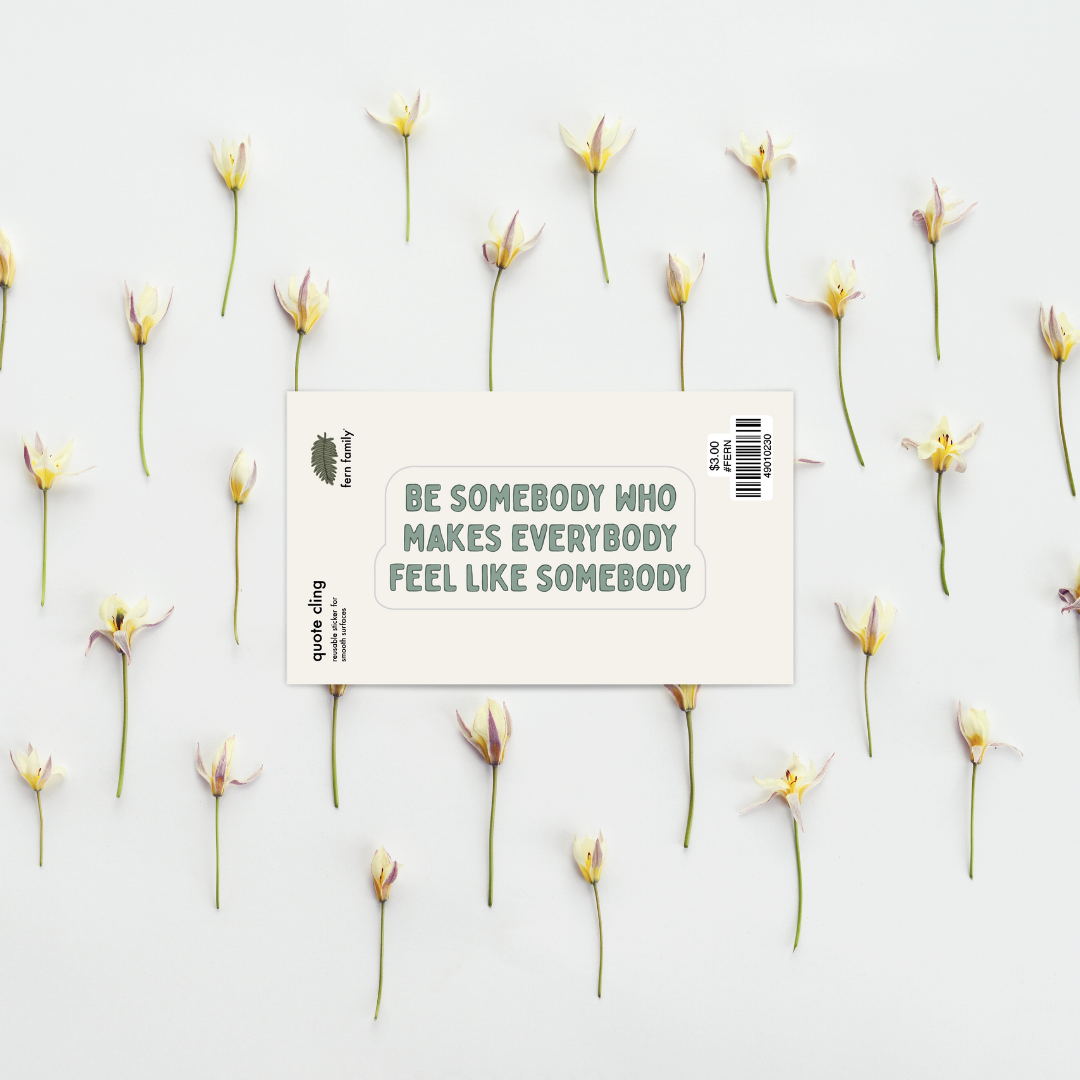 Uplifting | Be Somebody | Quote Clings